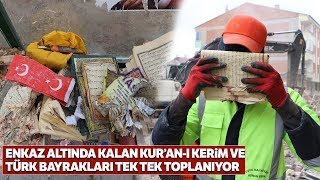 Enkaz Altında Kalan Kur’an-ı Kerim ve Türk Bayrakları Hassasiyetle Toplanıyor
