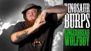 Dinosaur Burps ~ Gingerbread Wolfboy (OFFICIAL VIDEO)