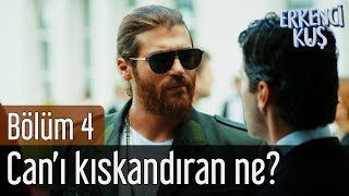 Erkenci Kuş 4. Bölüm - Can'ı Kıskandıran Ne?