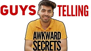 Guys revealing Awkward secrets to Girls - #DelhiGuys- ODF