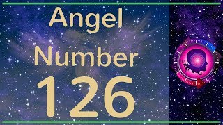 Angel Number 126 -  (MEANINGS & SYMBOLISM)