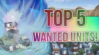 TOP 5 MOST WANTED UNITS! | Naruto Shippuden Ultimate Ninja Blazing