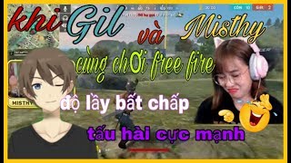 [Grena Free Fire] Misthy tập chơi free fire cùng với Gil và độ lầy bất chấp