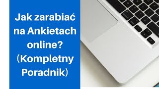 Jak Zarabiać na Ankietach Online 2018?-Zarabianie przez Internet w każdym wieku (Kompletny Poradnik)