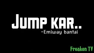 #Black Screen Whatsapp Status:-Emiway bantai-jump kar ..??? Nice Song..??????