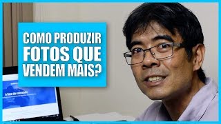 Como produzir fotos que VENDEM MAIS?