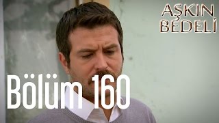 Aşkın Bedeli 160. Bölüm