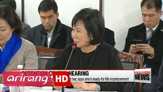 Choi Soon-sil denies most allegations against her, but said she's ready for life imprisonment