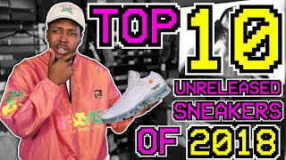 TOP 10 UNRELEASED / UPCOMING SNEAKER RELEASES OF 2018!!! HEAT OR HYPE!?