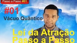 O Vácuo Quântico - Lei da Atração passo a passo #01