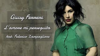 Giusy Ferreri - L'amore mi perseguita (feat. Federico Zampaglione) con Testo