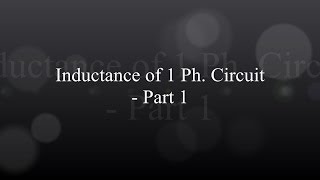 Inductance of a single phase circuit - Part 1