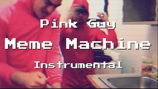 MEME MACHINE (INSTRUMENTAL) - PINK GUY (re-prod. by onkz)