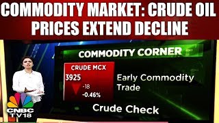 Commodity Market: Crude Oil Prices Extend Decline | Bazaar Corporate Radar (Part 02) | CNBC TV18