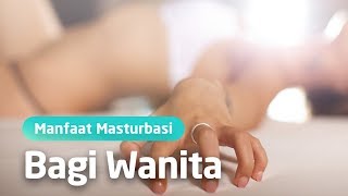 LUAR BIASA! INILAH MANFAAT MASTURBASI UNTUK PEREMPUAN