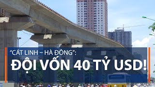 “Cát Linh – Hà Đông”: Đội vốn 40 tỷ USD! | VTC1