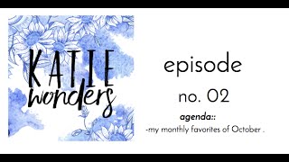 Katie WONDERS No. 002 | October Monthly Favorites + Gratitudes