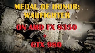 Medal of Honor: Warfighter AMD FX 8350 GTX 980