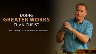 Doing Greater Works Than Christ (John 14:12) - Tim Conway
