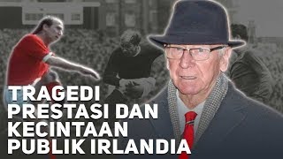 LEGENDA BOBBY CHARLTON: TRAGEDI, PRESTASI, & CINTA PUBLIK IRLANDIA