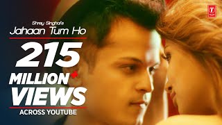 Jahaan Tum Ho Video Song | Shrey Singhal | Latest Song 2016 | T-Series