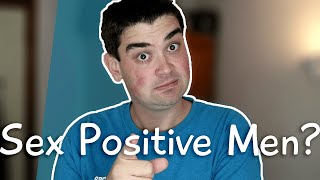 Where Are the Sex Positive Men? | Andy Hartley