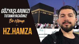 Gözyaşlarınızı Tutamayacağınız Bir Hikaye- HZ.HAMZA