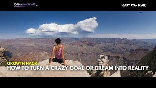 Growth Hack ⭐ How to Turn a Crazy Goal or Dream Into Reality