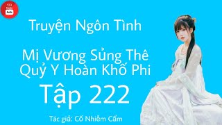 Mị Vương Sủng Thê Quỷ Y Hoàn Khố Phi - Tập 222 - Truyện Ngôn Tình