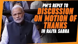 PM's reply to discussion on motion of thanks in Rajya Sabha