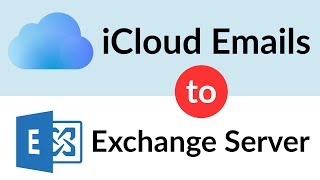 Migrate iCloud to Exchange Server to Add / Transfer / Move iCloud Emails to Exchange Directly