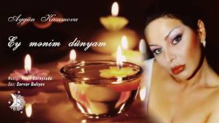 Aygün Kazımova - Ey mənim dünyam