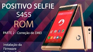 Rom - Positivo Selfie S455 + Correção de EMEI