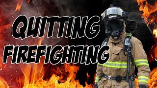 WHY I QUIT MY JOB FIREFIGHTING