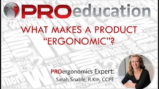 PROergonomics Webinar: "Ergonomic" Products - Are They Really Ergonomic?