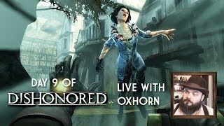 Day 9 of Dishonored - Live with Oxhorn - The Brigmore Witches