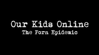 Our Kids Online - The Porn Epidemic Trailer