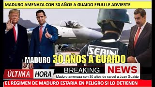 EEUU Maduro en peligro pide 30 años de carcel a Guaido