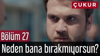 Çukur 27. Bölüm - Neden Bana Bırakmıyorsun?
