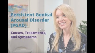 Persistent Genital Arousal Disorder PGAD | Causes, Symptoms, and Treatments | Pelvic Rehabilitation