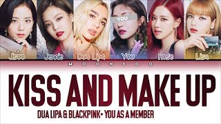 DUA LIPA & BLACKPINK - KISS AND MAKE UP [5 Members ver.] + YOU as a Member (Color Coded Han|Rom|Eng)