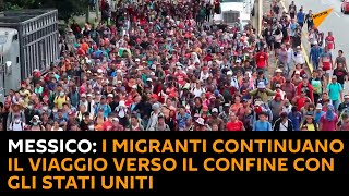 #Messico: i migranti continuano il viaggio verso il confine con gli Stati Uniti