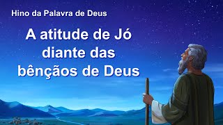 Música gospel em português "A atitude de Jó diante das bênçãos de Deus"