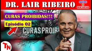 CURAS PROIBIDAS EPISÓDIO 02: DOCUMENTÁRIO INÉDITO Com O Dr. Lair Ribeiro!!!