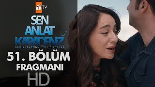 Sen Anlat Karadeniz 51. Bölüm Fragmanı