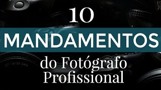 Dez Mandamentos do Fotógrafo Profissional #carreira #empreendedorismo