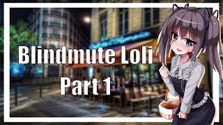 Blindmute Loli | Part 1