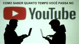 Como saber quanto tempo você passa no YouTube!