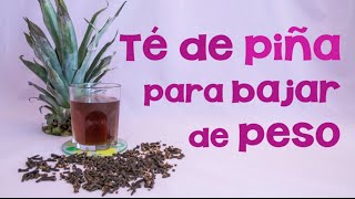 Cómo preparar y tomar el té de piña para bajar de peso: Propiedades y beneficios en la dieta