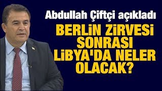 Berlin zirvesi sonrası Libya'da neler olacak?  Stratejist Abdullah Çiftçi açıkladı